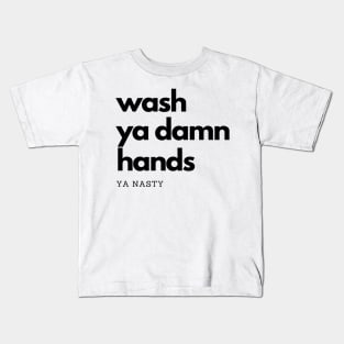 Wash Ya Damn Hands, Ya Nasty Kids T-Shirt